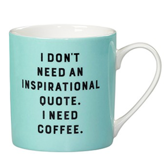 I Don't Need An Inspirational Quote muki